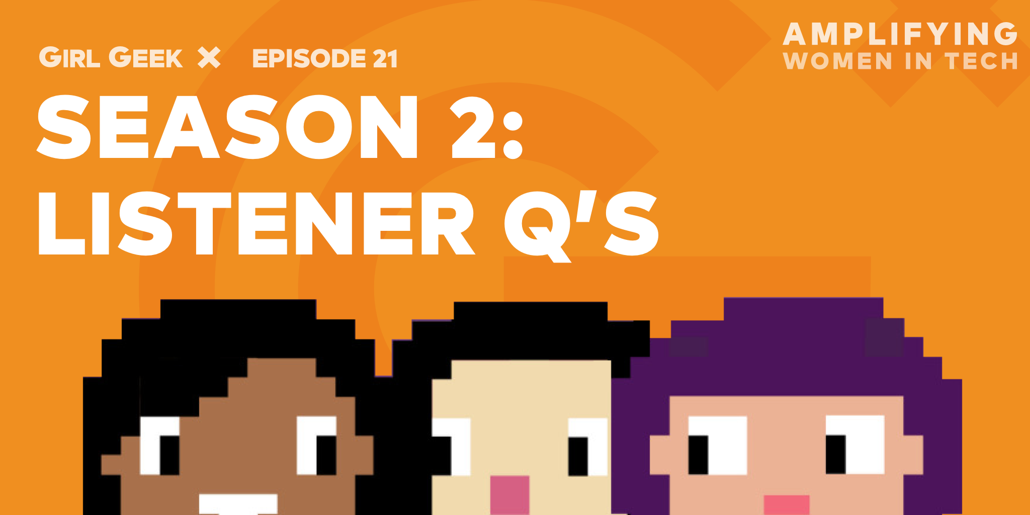Girl Geek Podcast Episode 21: Listener Questions