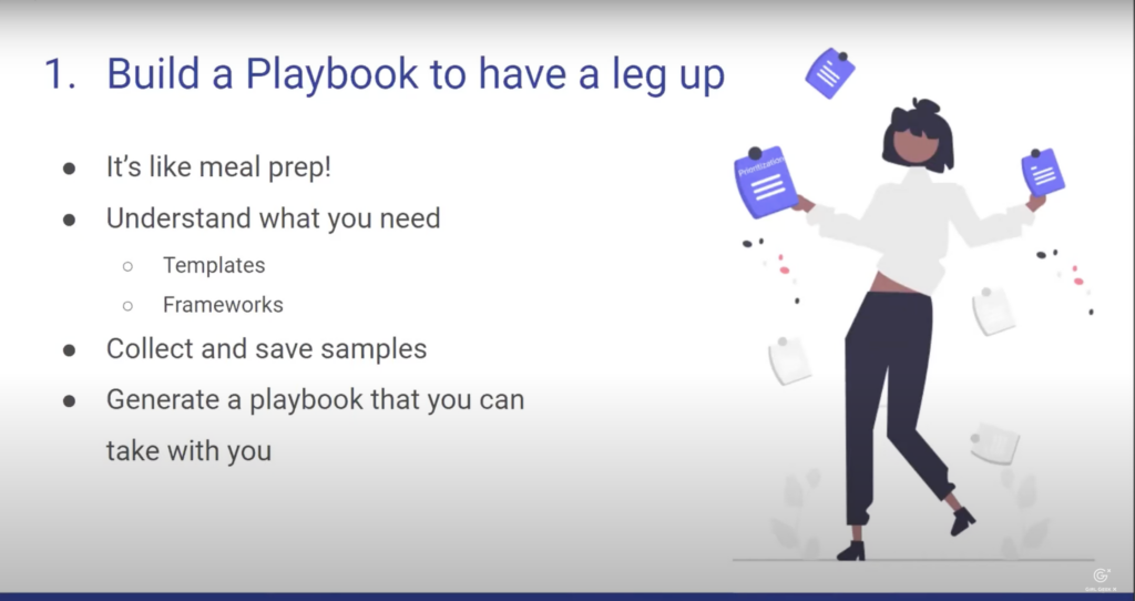 playbook to have a leg up - like meal prep - understand what you need - templates - frameworks - collect and save samples - generate a playbook that you can take with you