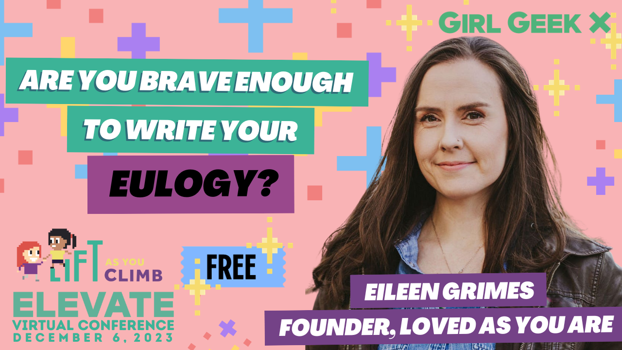 "Are You Brave Enough To Write Your Eulogy?" Eileen Grimes, Founder of